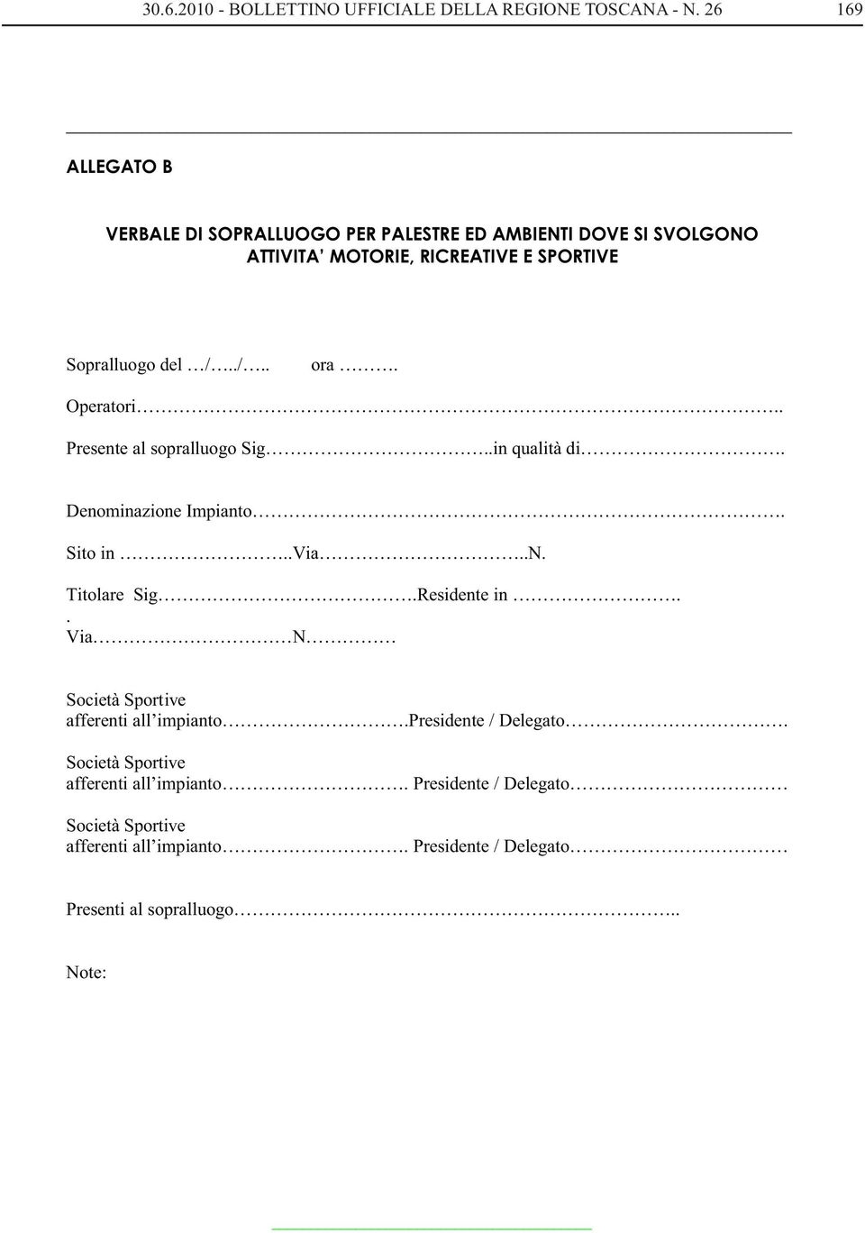 ./.. ora. Operatori.. Presente al sopralluogo Sig..in qualità di. Denominazione Impianto. Sito in..via..n. Titolare Sig.Residente in.