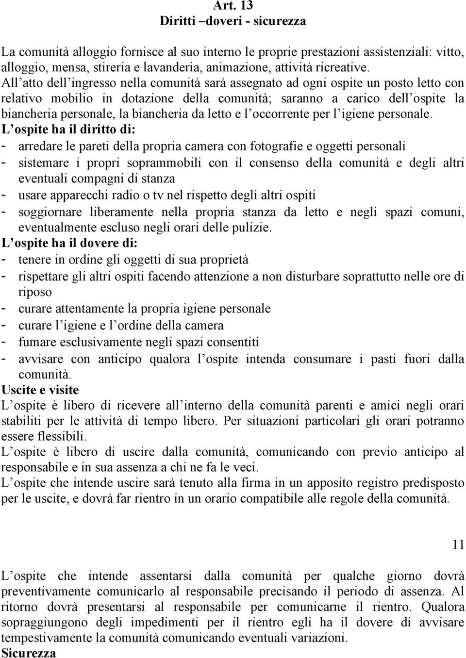 biancheria da letto e l occorrente per l igiene personale.