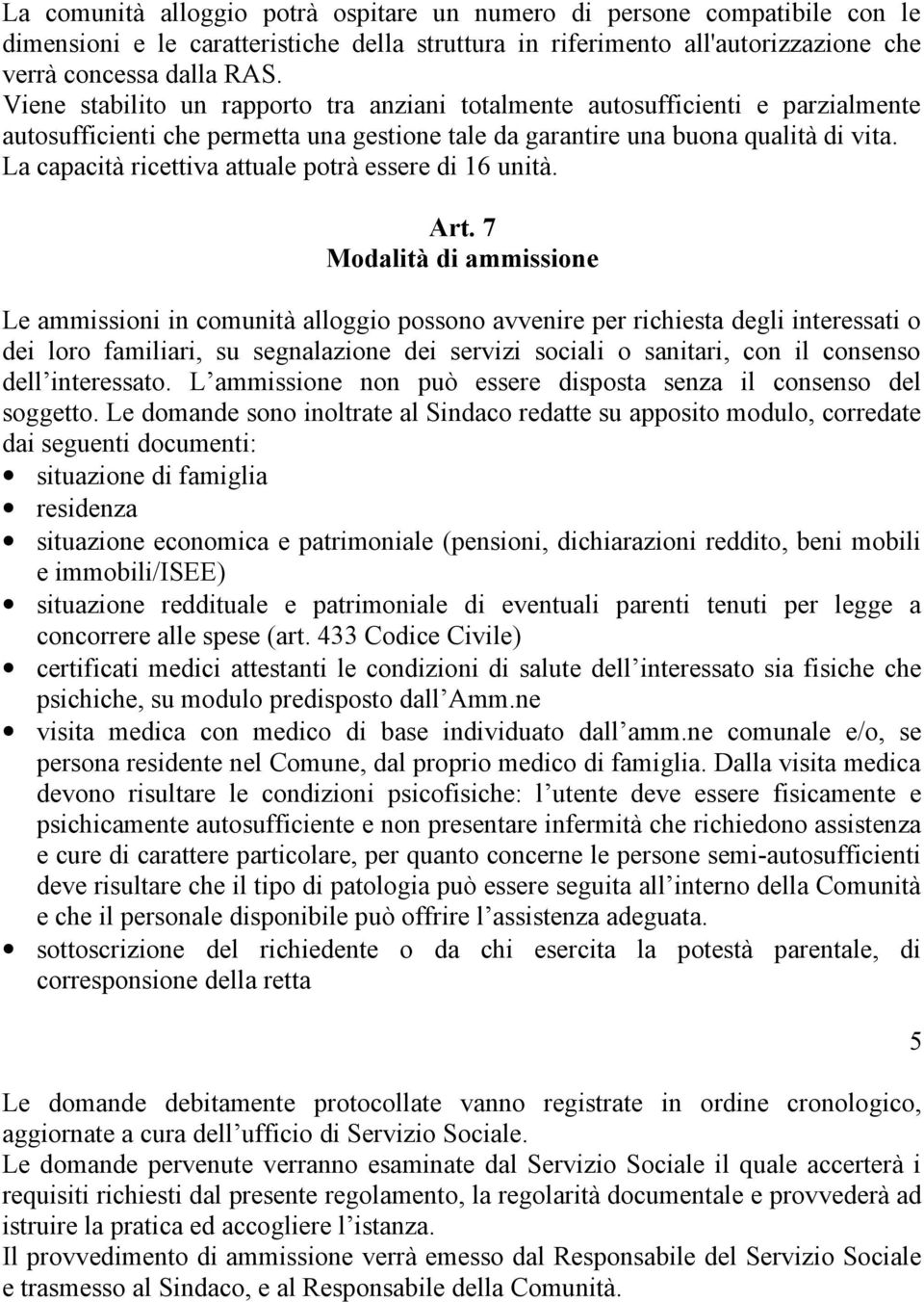 La capacità ricettiva attuale potrà essere di 16 unità. Art.