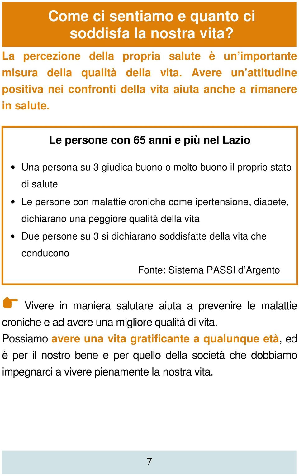 Le persone con 65 anni e più nel Lazio Una persona su 3 giudica buono o molto buono il proprio stato di salute Le persone con malattie croniche come ipertensione, diabete, dichiarano una peggiore