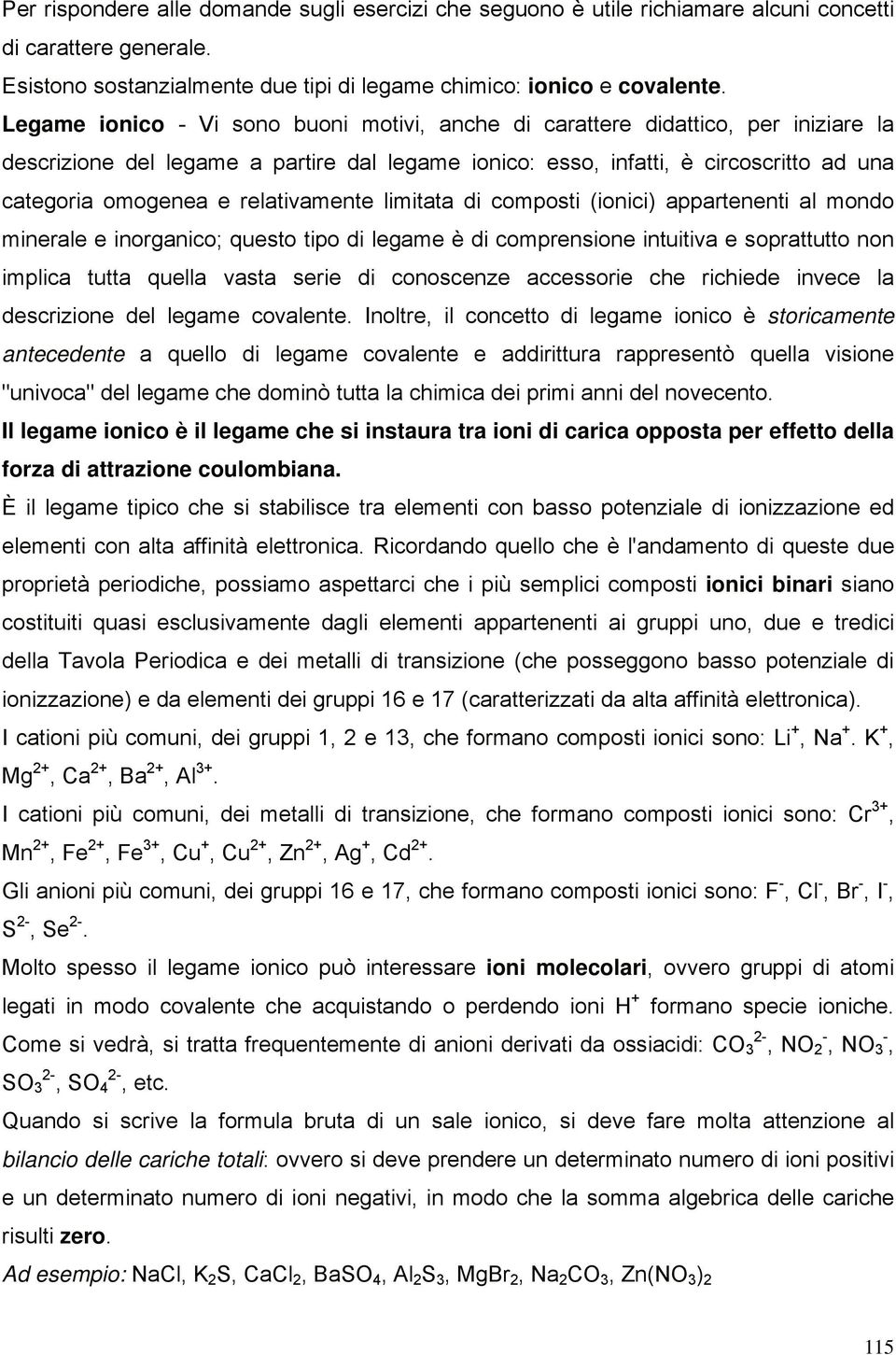 limitata di composti (ionici) appatenenti al mondo mineale e inoganico; questo tipo di legame è di compensione intuitiva e sopattutto non implica tutta quella vasta seie di conoscenze accessoie che