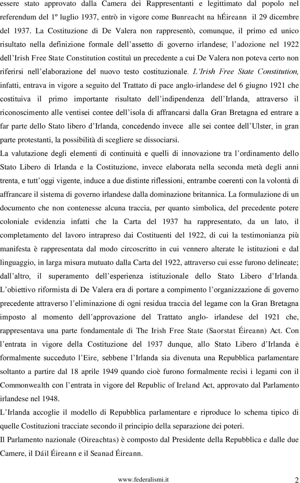 costituì un precedente a cui De Valera non poteva certo non riferirsi nell elaborazione del nuovo testo costituzionale.