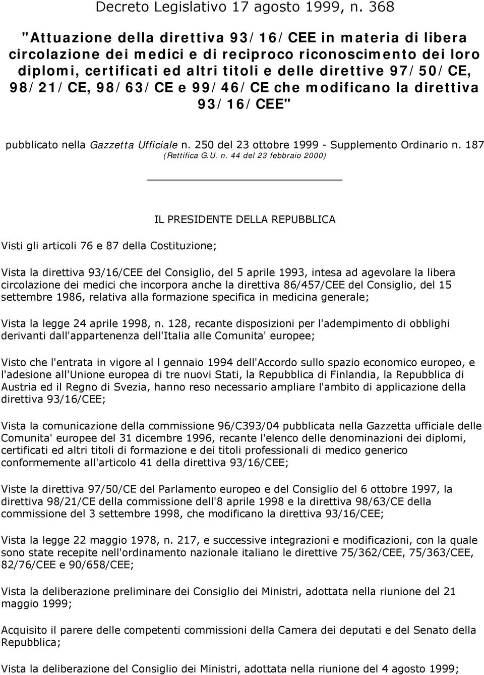 98/21/CE, 98/63/CE e 99/46/CE che modificano la direttiva 93/16/CEE" pubblicato ne