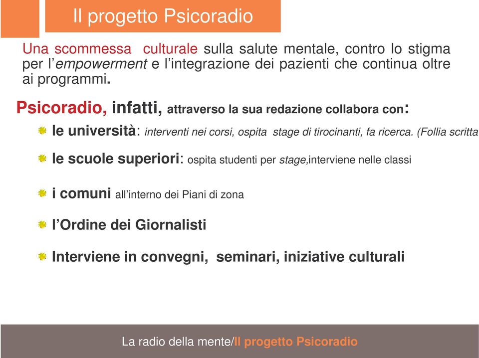 Psicoradio, infatti, attraverso la sua redazione collabora con: le università: interventi nei corsi, ospita stage di