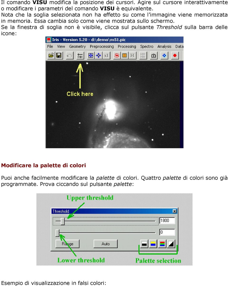 Se la finestra di soglia non è visibile, clicca sul pulsante Threshold sulla barra delle icone: Modificare la palette di colori Puoi anche facilmente