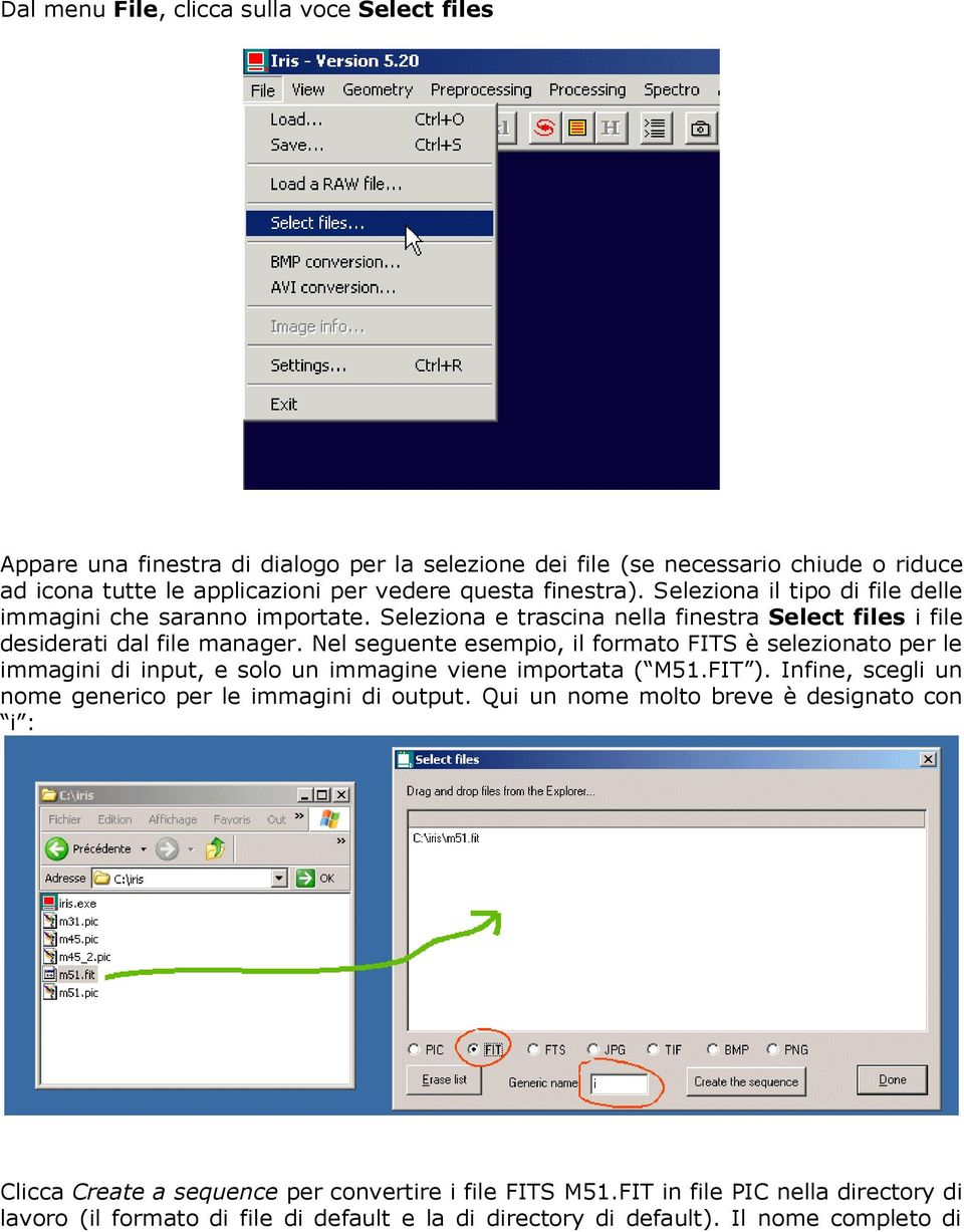 Nel seguente esempio, il formato FITS è selezionato per le immagini di input, e solo un immagine viene importata ( M51.FIT ). Infine, scegli un nome generico per le immagini di output.