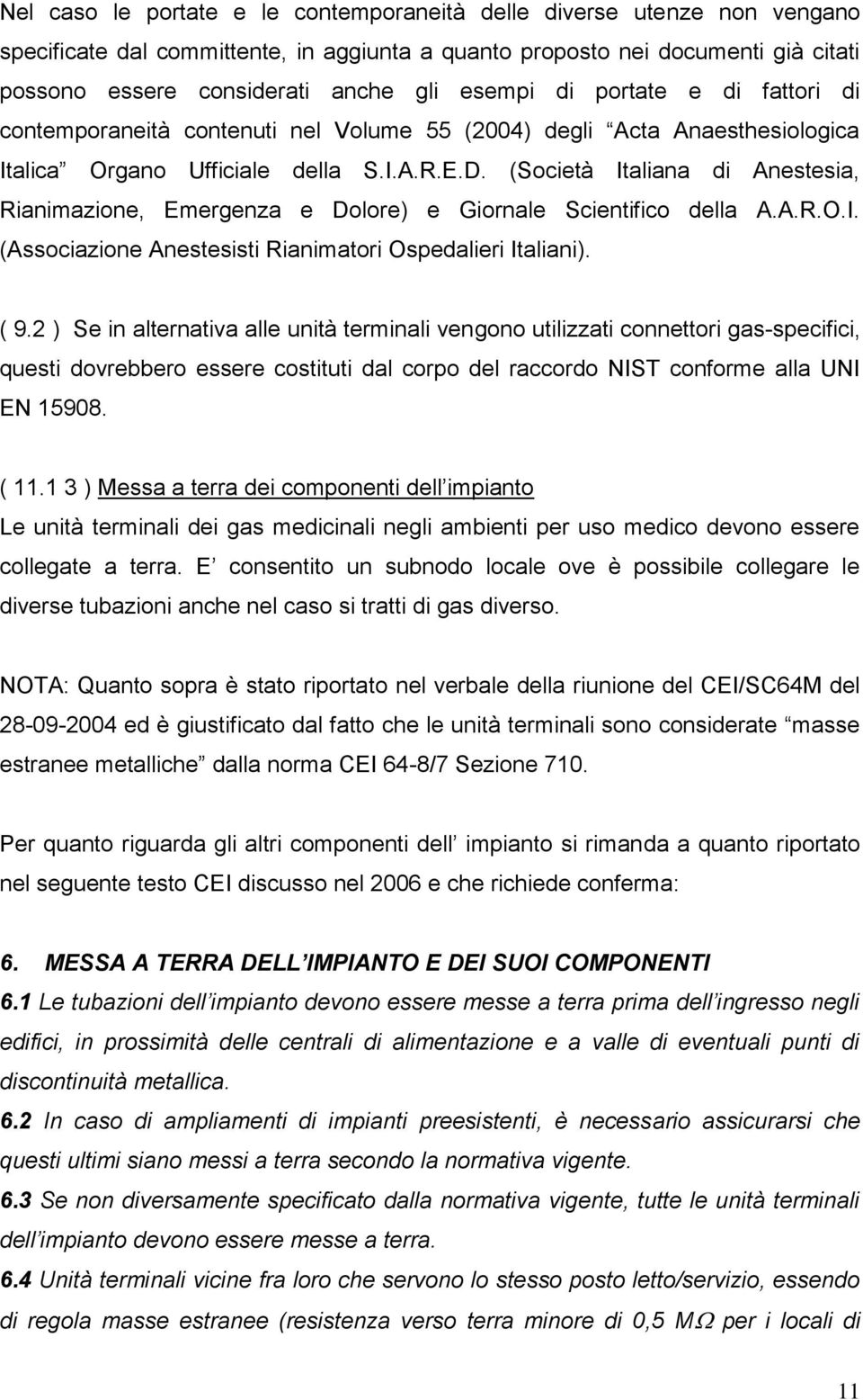 (Società Italiana di Anestesia, Rianimazione, Emergenza e Dolore) e Giornale Scientifico della A.A.R.O.I. (Associazione Anestesisti Rianimatori Ospedalieri Italiani). ( 9.