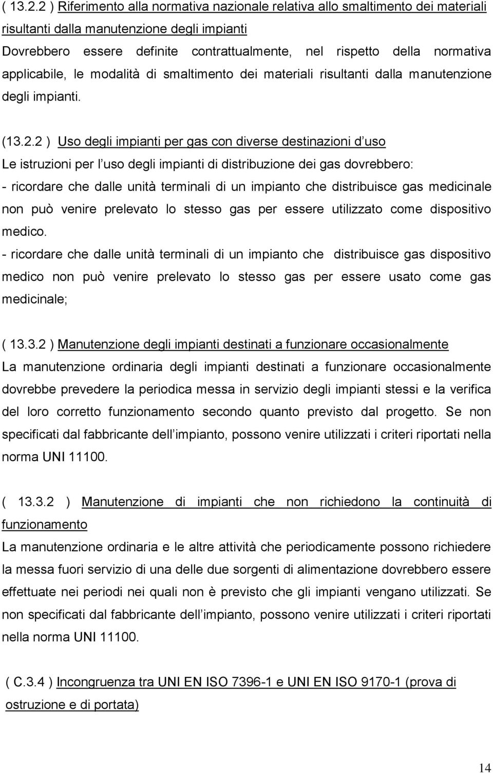 applicabile, le modalità di smaltimento dei materiali risultanti dalla manutenzione degli impianti. (13.2.