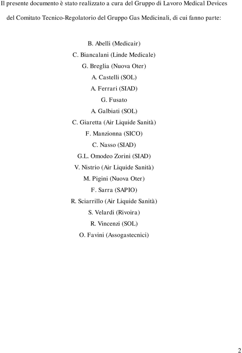 Ferrari (SIAD) G. Fusato A. Galbiati (SOL) C. Giaretta (Air Liquide Sanità) F. Manzionna (SICO) C. Nasso (SIAD) G.L. Omodeo Zorini (SIAD) V.