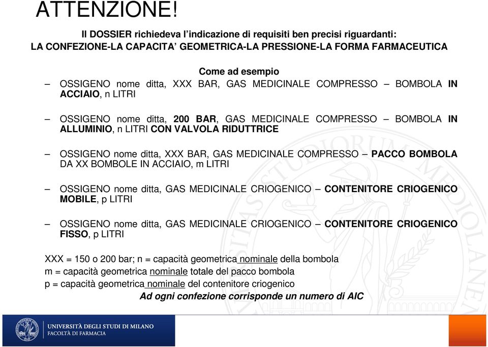 MEDICINALE COMPRESSO BOMBOLA IN ACCIAIO, n LITRI OSSIGENO nome ditta, 200 BAR, GAS MEDICINALE COMPRESSO BOMBOLA IN ALLUMINIO, n LITRI CON VALVOLA RIDUTTRICE OSSIGENO nome ditta, XXX BAR, GAS