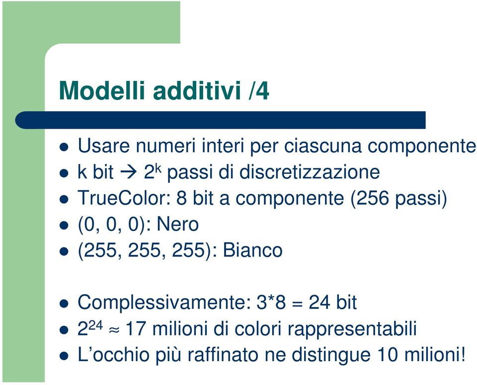 0): Nero (255, 255, 255): Bianco Complessivamente: 3*8 = 24 bit 2 24 17