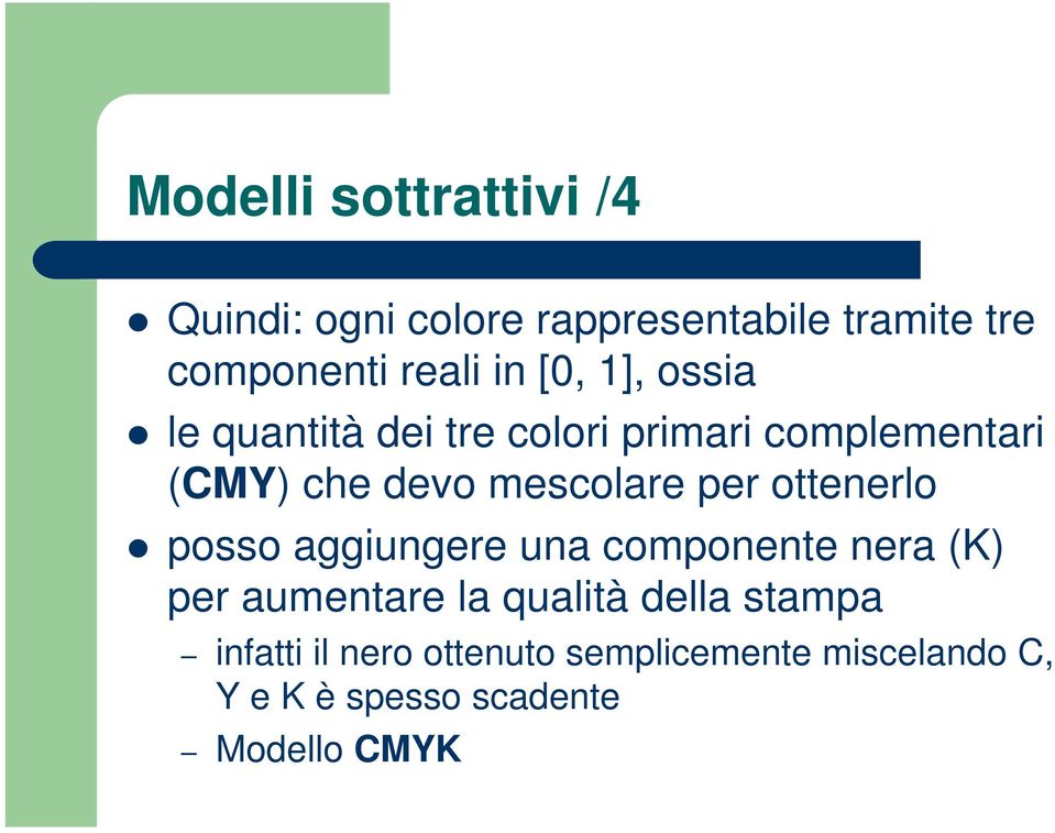 per ottenerlo posso aggiungere una componente nera (K) per aumentare la qualità della