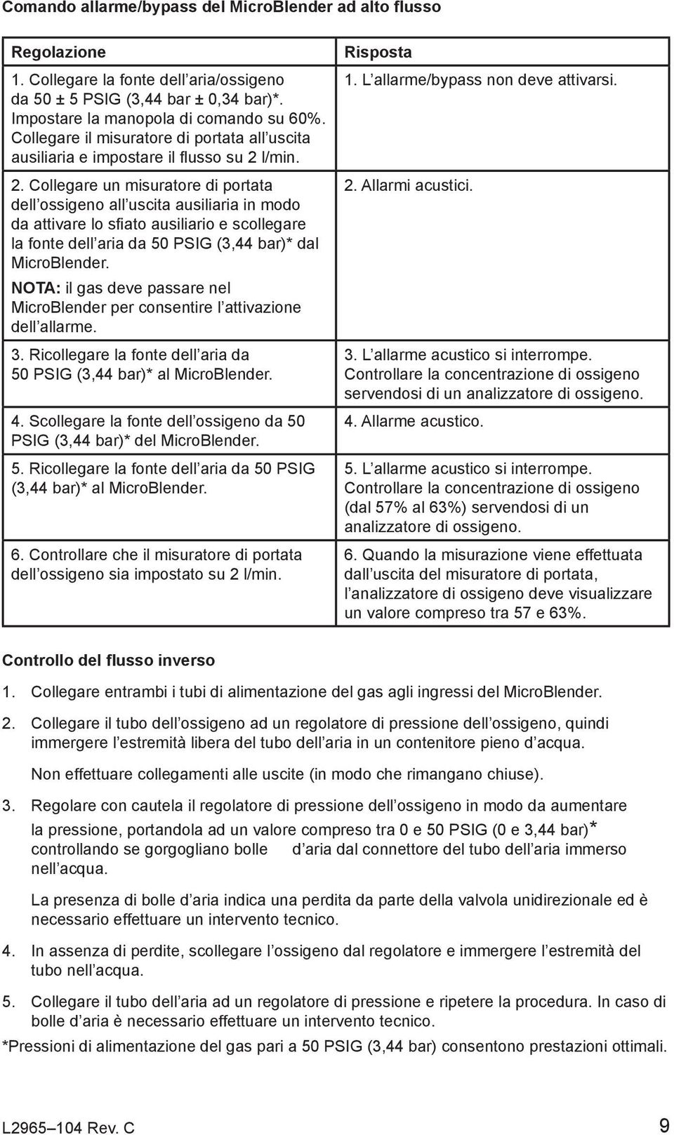 l/min. 2. Collegare un misuratore di portata dell ossigeno all uscita ausiliaria in modo da attivare lo sfiato ausiliario e scollegare la fonte dell aria da 50 PSIG (3,44 bar)* dal MicroBlender.