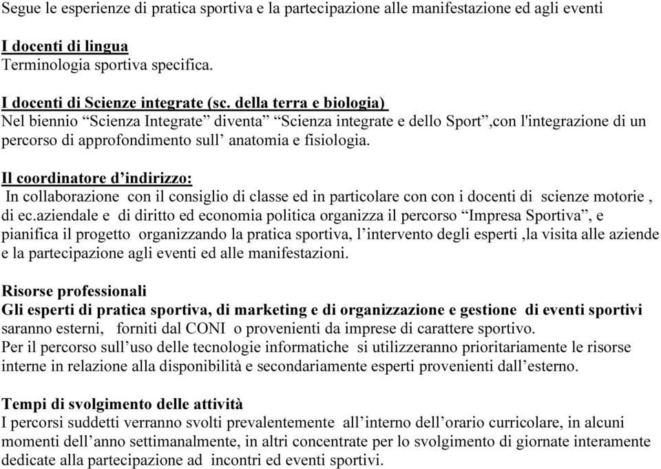 Il coordinatore d indirizzo: In collaborazione con il consiglio di classe ed in particolare con con i docenti di scienze motorie, di ec.