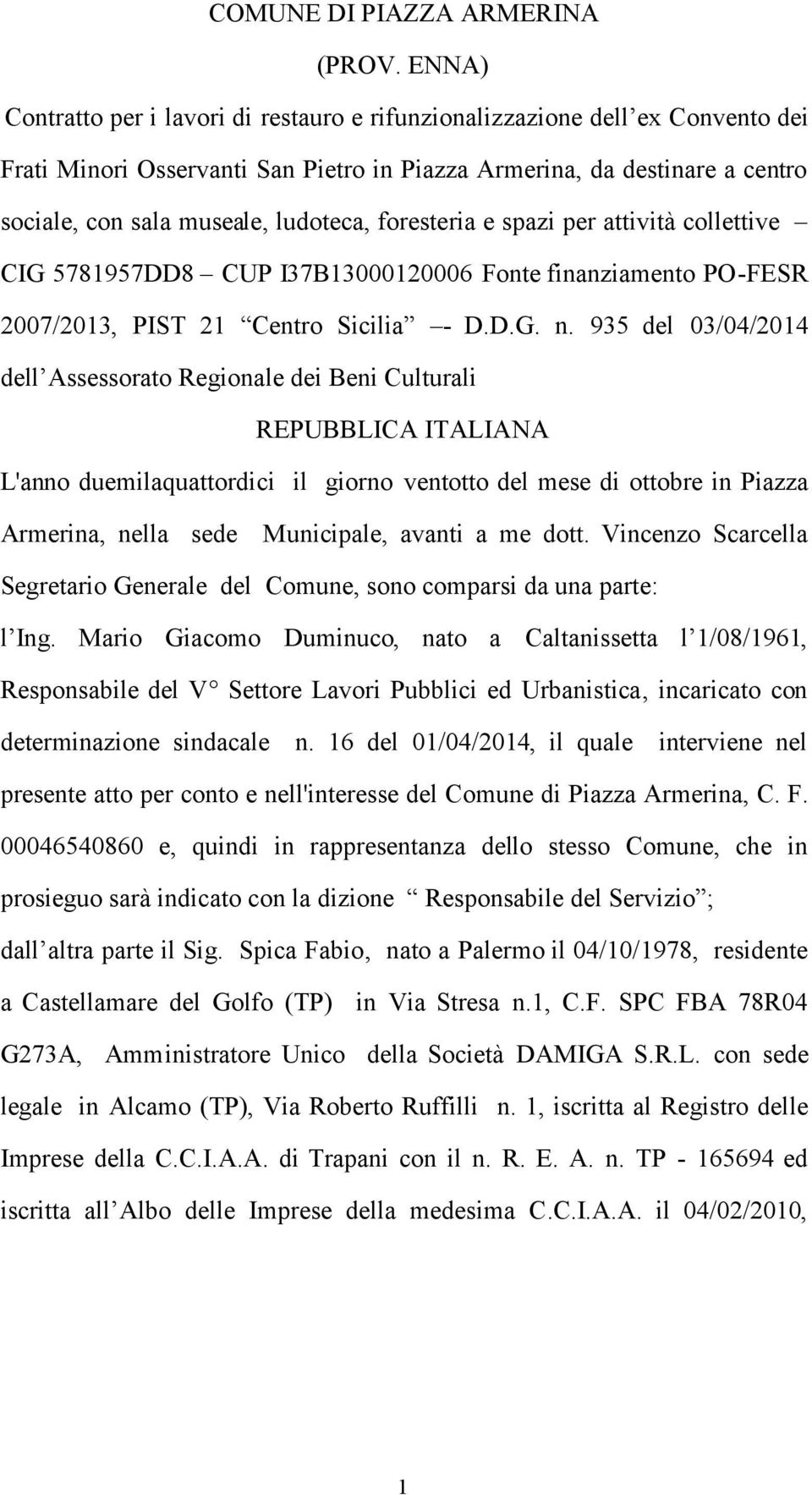 foresteria e spazi per attività collettive CIG 5781957DD8 CUP I37B13000120006 Fonte finanziamento PO-FESR 2007/2013, PIST 21 Centro Sicilia - D.D.G. n.