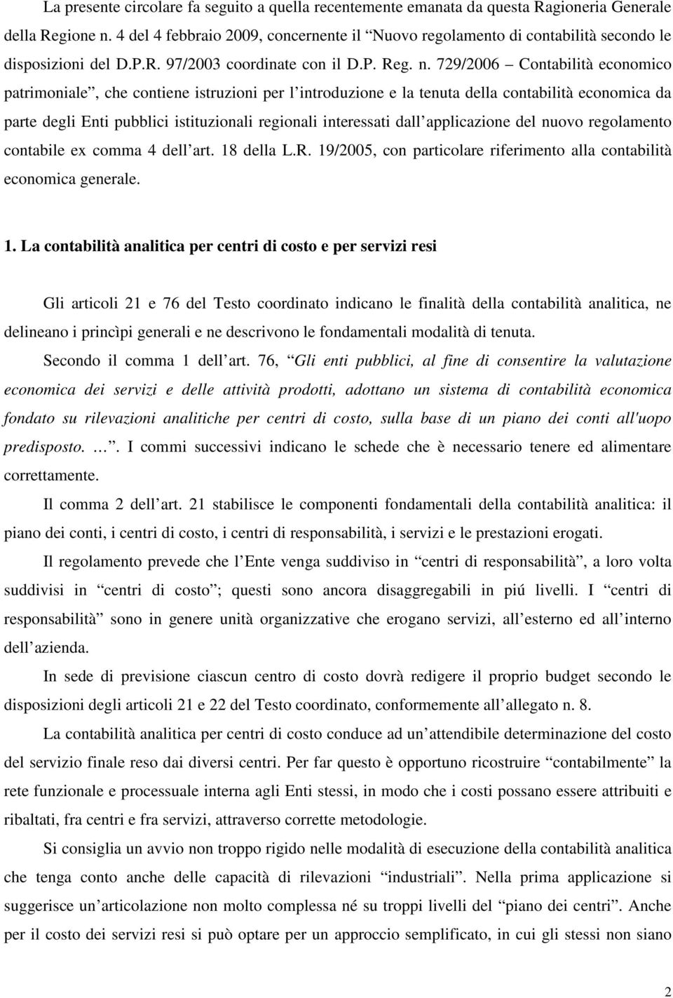 729/2006 Contabilità economico patrimoniale, che contiene istruzioni per l introduzione e la tenuta della contabilità economica da parte degli Enti pubblici istituzionali regionali interessati dall