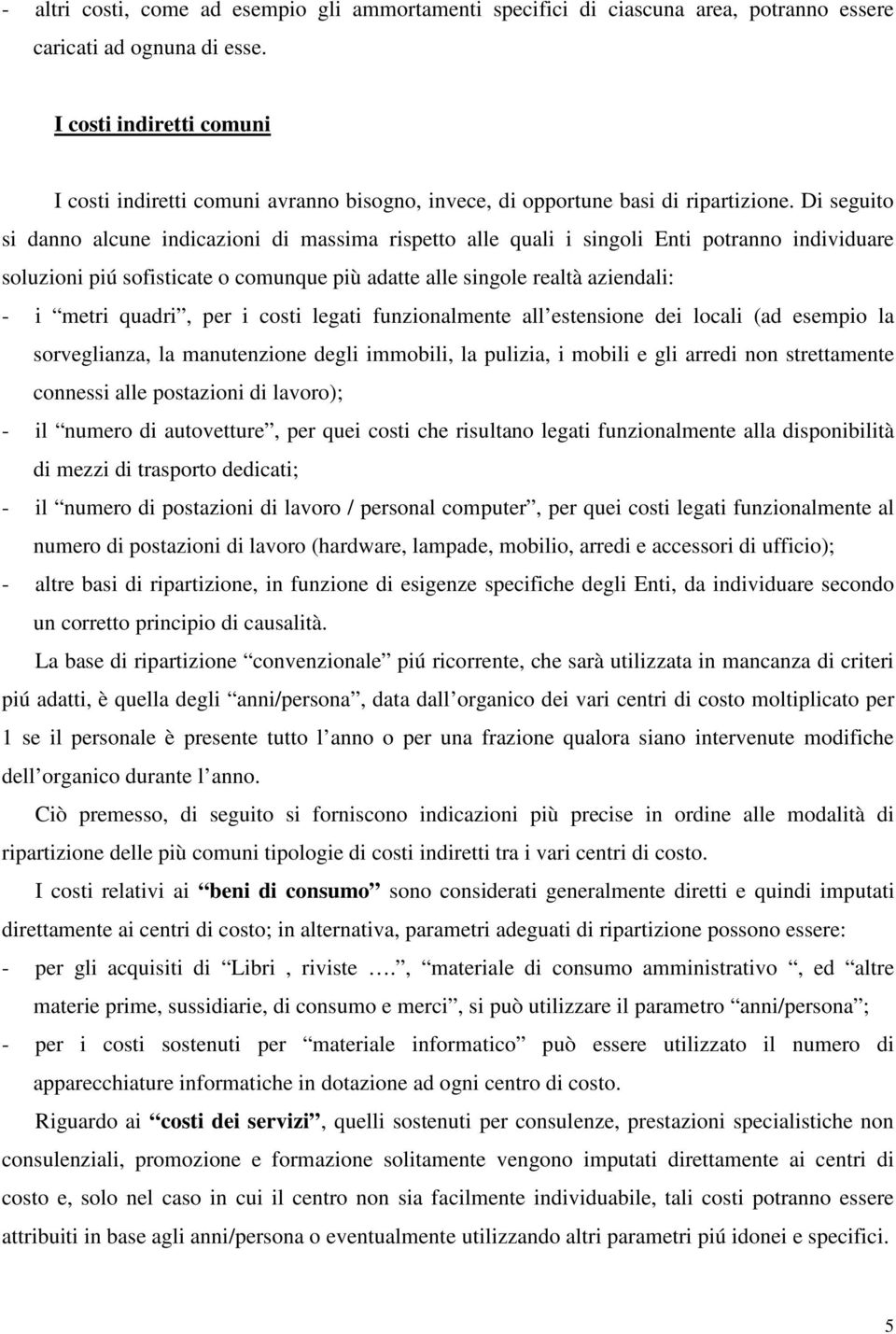 Di seguito si danno alcune indicazioni di massima rispetto alle quali i singoli Enti potranno individuare soluzioni piú sofisticate o comunque più adatte alle singole realtà aziendali: - i metri