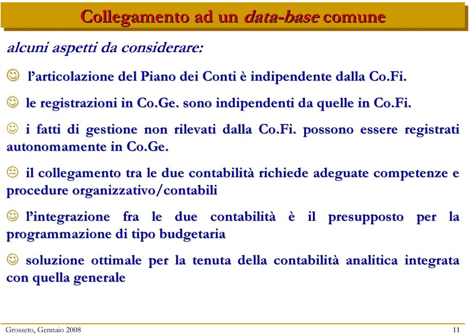 Ge. il collegamento tra le due contabilità richiede adeguate competenze e procedure organizzativo/contabili l integrazione fra le due contabilità è il