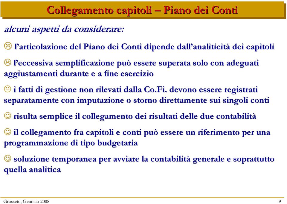 devono essere registrati separatamente con imputazione o storno direttamente sui singoli conti risulta semplice il collegamento dei risultati delle due contabilit ilità il