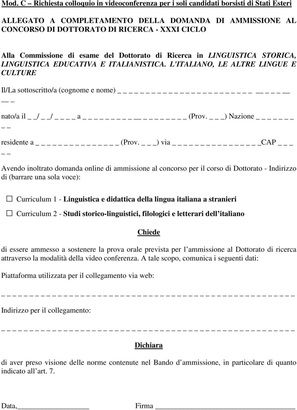 L'ITALIANO, LE ALTRE LINGUE E CULTURE Il/La sottoscritto/a (cognome e nome) _ nato/a il / / a (Prov. _) Nazione _ residente a _ (Prov.