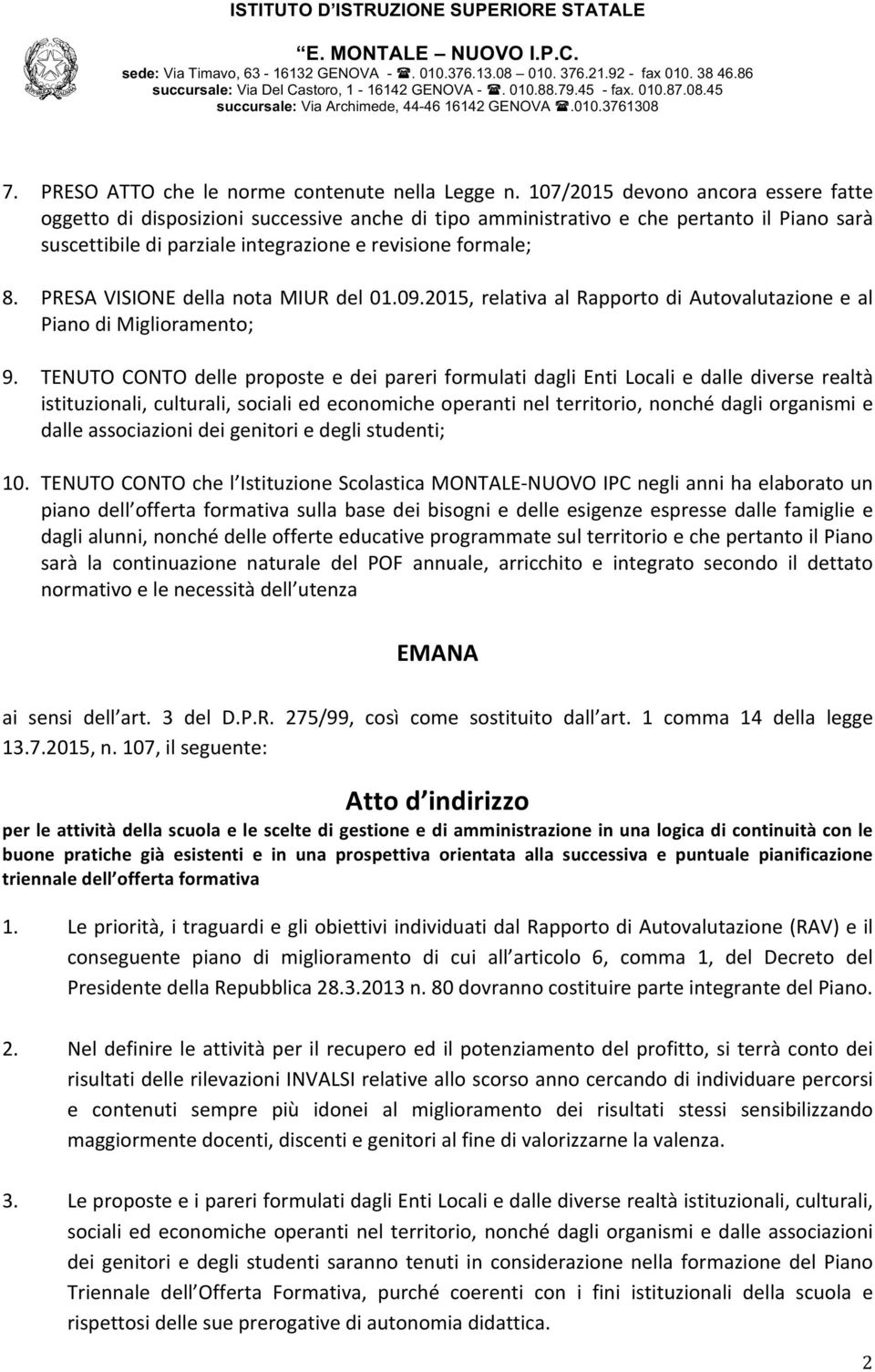 PRESA VISIONE della nota MIUR del 01.09.2015, relativa al Rapporto di Autovalutazione e al Piano di Miglioramento; 9.