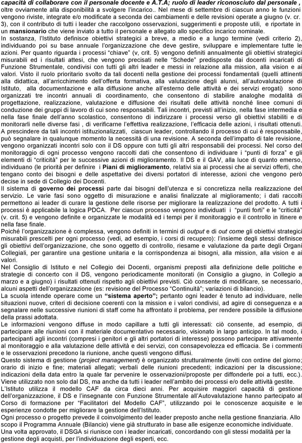 3), con il contributo di tutti i leader che raccolgono osservazioni, suggerimenti e proposte utili, e riportate in un mansionario che viene inviato a tutto il personale e allegato allo specifico