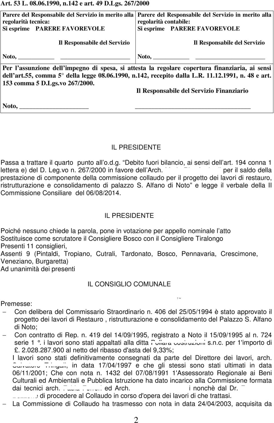 PARERE FAVOREVOLE Il Responsabile del Servizio Il Responsabile del Servizio Noto, Noto, Per l assunzione dell impegno di spesa, si attesta la regolare copertura finanziaria, ai sensi dell art.