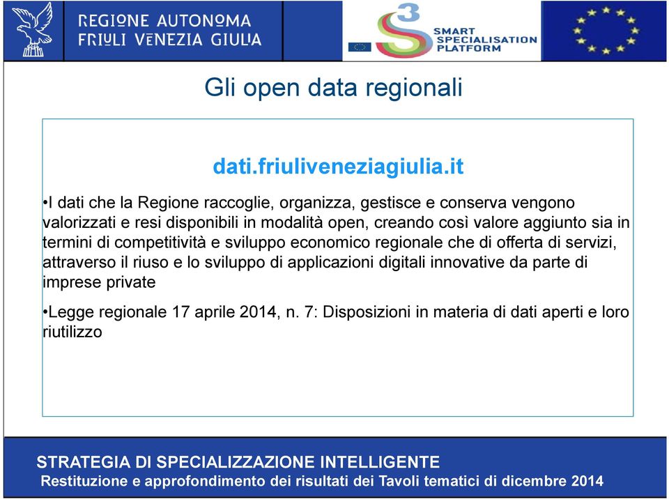 open, creando così valore aggiunto sia in termini di competitività e sviluppo economico regionale che di offerta di