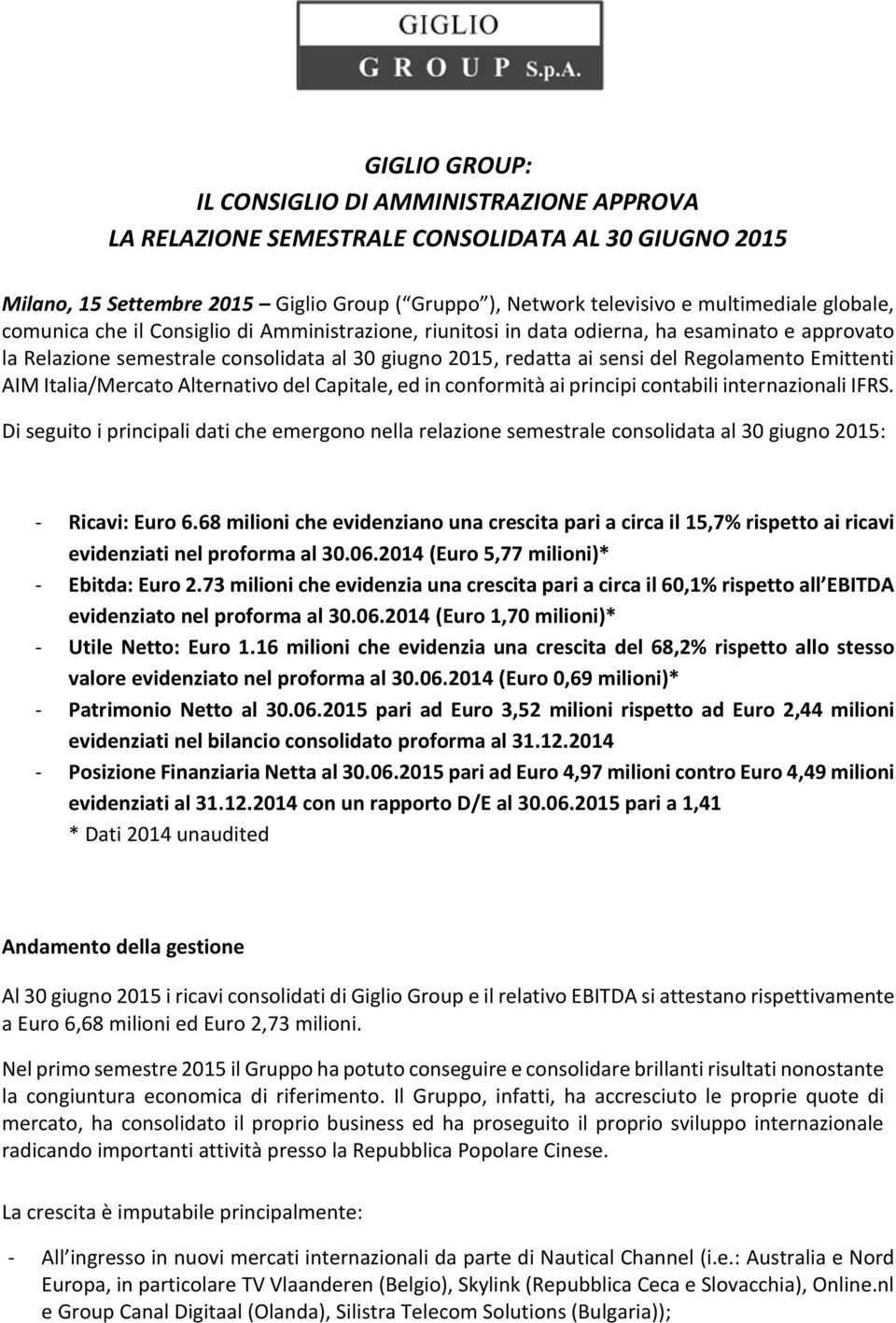 Emittenti AIM Italia/Mercato Alternativo del Capitale, ed in conformità ai principi contabili internazionali IFRS.