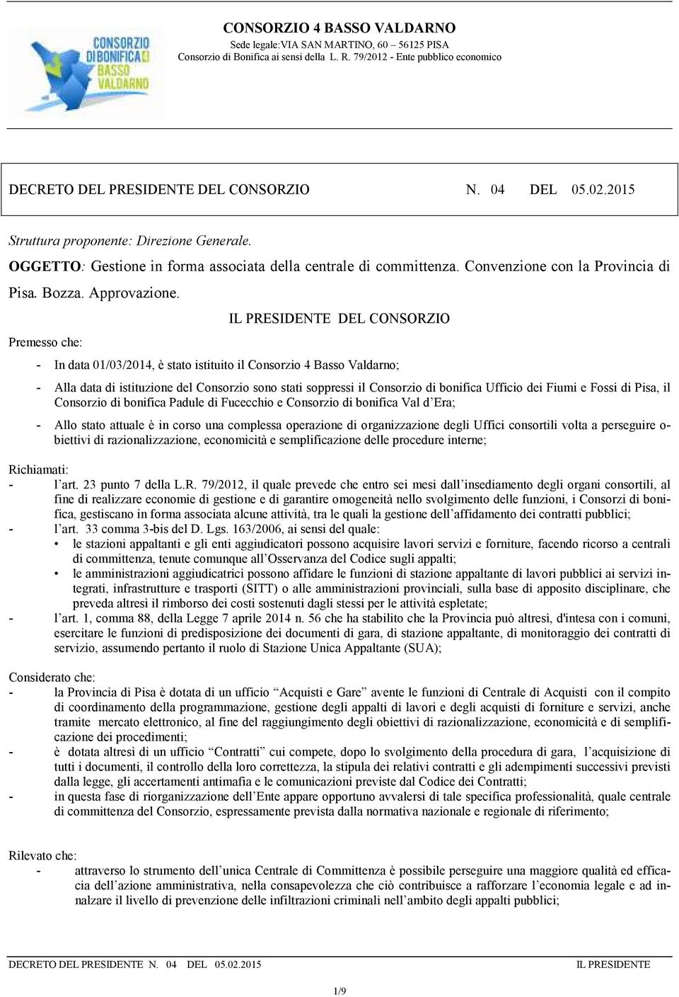 Premesso che: IL PRESIDENTE DEL CONSORZIO - In data 01/03/2014, è stato istituito il Consorzio 4 Basso Valdarno; - Alla data di istituzione del Consorzio sono stati soppressi il Consorzio di bonifica