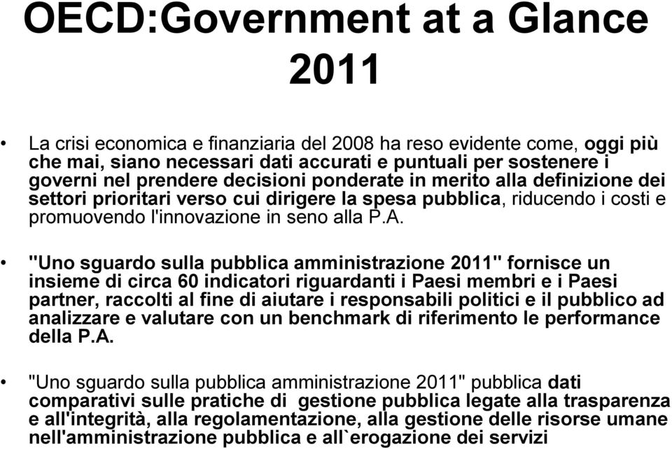 "Uno sguardo sulla pubblica amministrazione 2011" fornisce un insieme di circa 60 indicatori riguardanti i Paesi membri e i Paesi partner, raccolti al fine di aiutare i responsabili politici e il