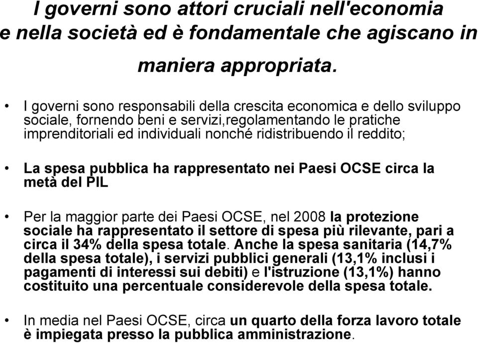 spesa pubblica ha rappresentato nei Paesi OCSE circa la metà del PIL Per la maggior parte dei Paesi OCSE, nel 2008 la protezione sociale ha rappresentato il settore di spesa più rilevante, pari a