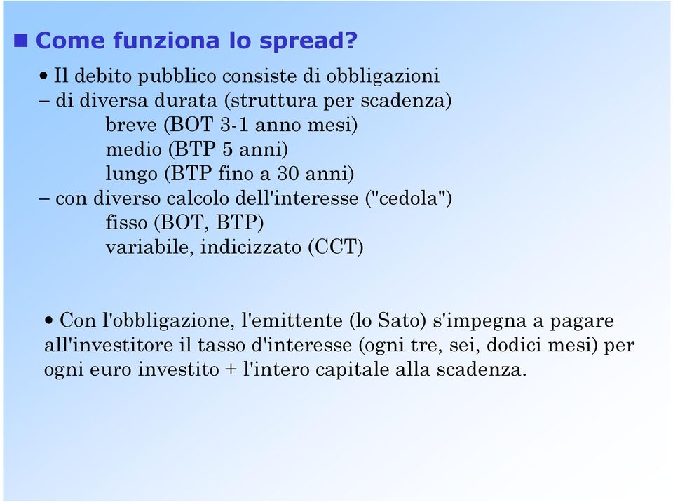 medio (BTP 5 anni) lungo (BTP fino a 30 anni) con diverso calcolo dell'interesse ("cedola") fisso (BOT, BTP)