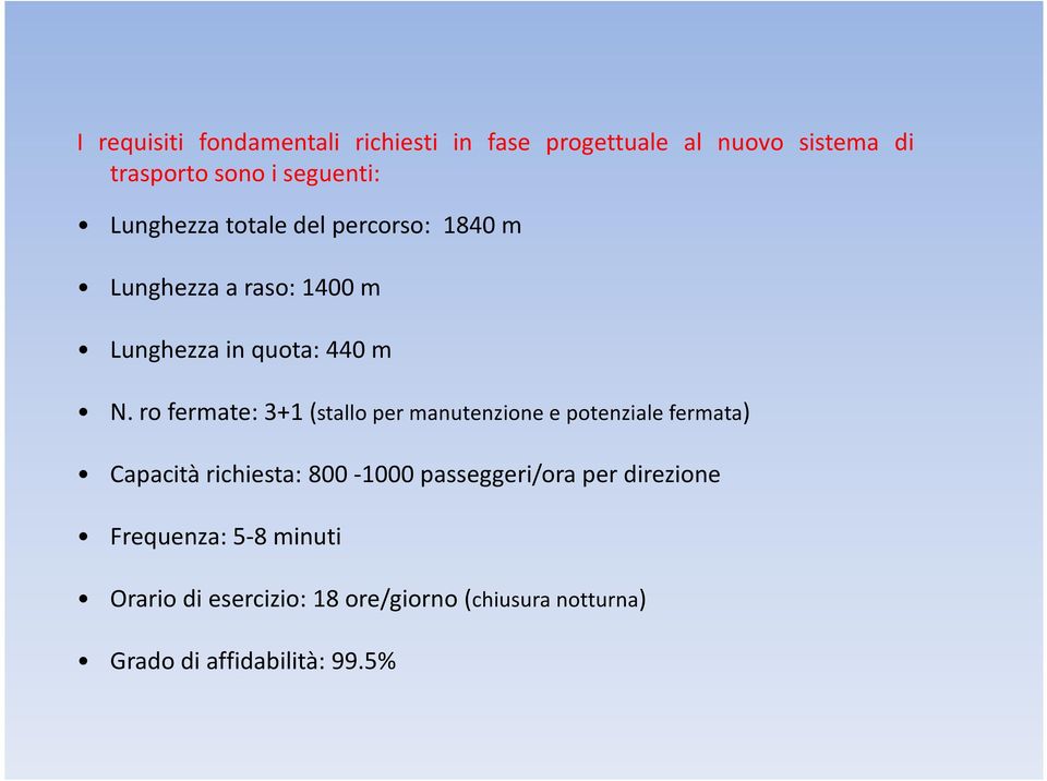 ro fermate: 3+1 (stallo per manutenzione e potenziale fermata) Capacità richiesta: 800-1000