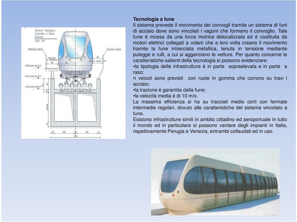 tensione mediante pulegge e rulli, a cui si agganciano le vetture.