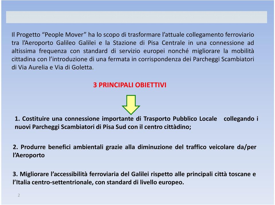 Costituire una connessione importante di Trasporto Pubblico Locale collegando i nuovi Parcheggi Scambiatori di Pisa Sud con il centro cittàdino; 2.