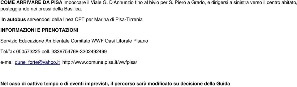 In autobus servendosi della linea CPT per Marina di Pisa-Tirrenia INFORMAZIONI E PRENOTAZIONI Servizio Educazione Ambientale Comitato