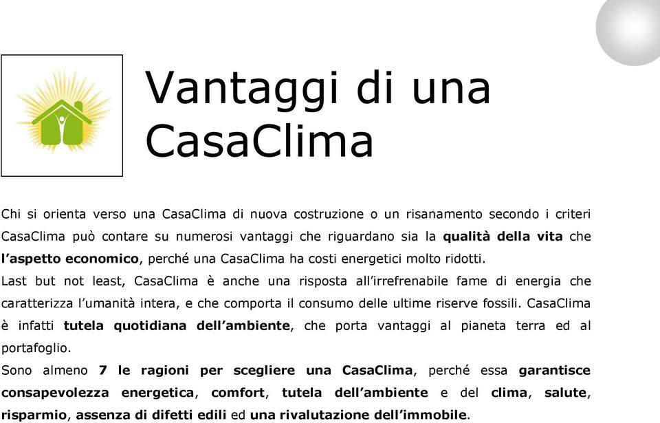 Last but not least, CasaClima è anche una risposta all irrefrenabile fame di energia che caratterizza l umanità intera, e che comporta il consumo delle ultime riserve fossili.