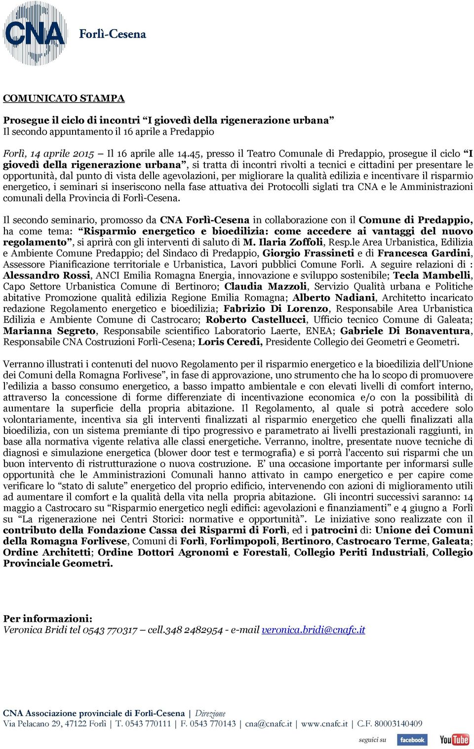 vista delle agevolazioni, per migliorare la qualità edilizia e incentivare il risparmio energetico, i seminari si inseriscono nella fase attuativa dei Protocolli siglati tra CNA e le Amministrazioni