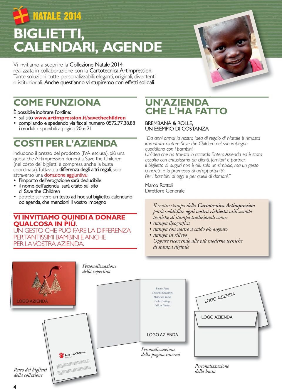 COME FUNZIONA È possibile inoltrare l ordine: sul sito www.artimpression.it/savethechildren compilando e spedendo via fax al numero 0572.77.38.