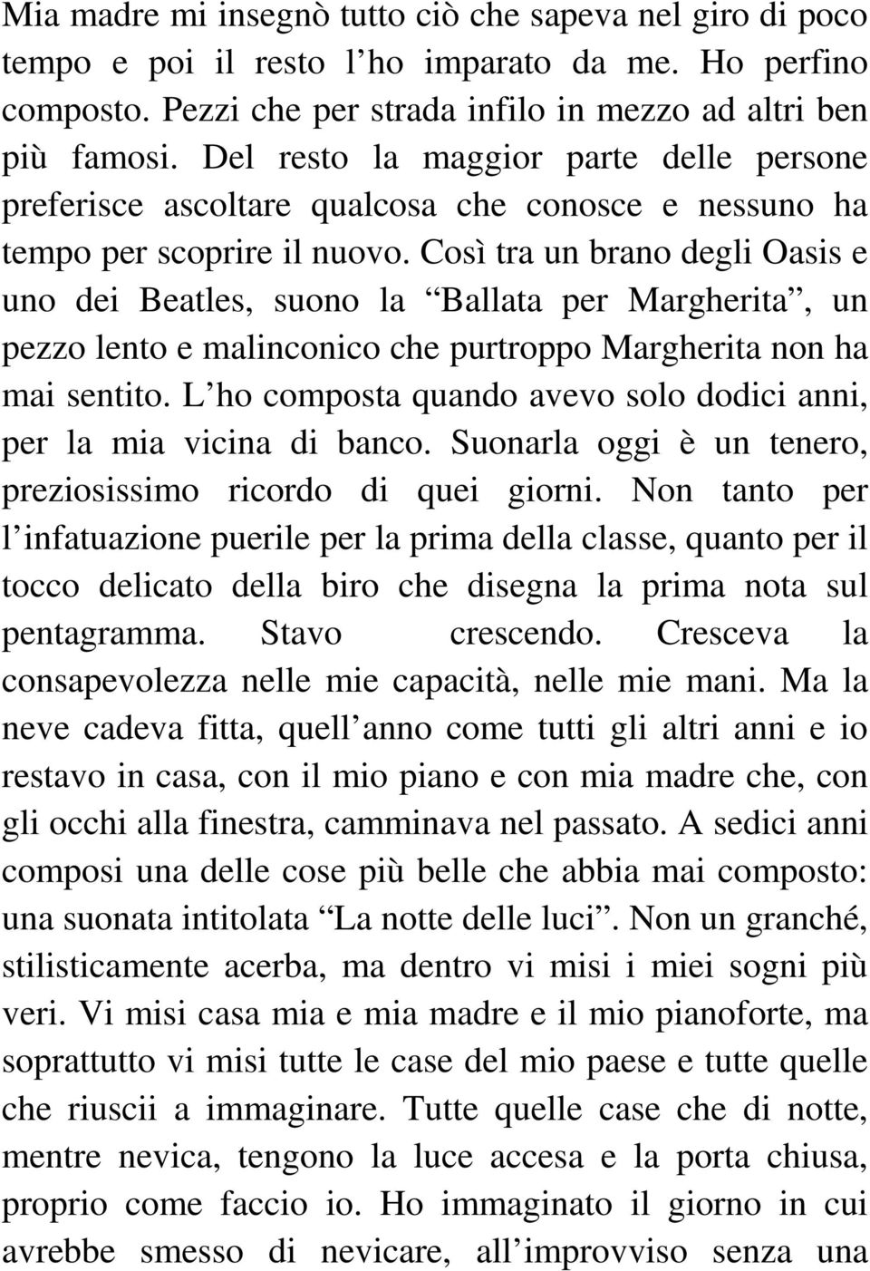 Così tra un brano degli Oasis e uno dei Beatles, suono la Ballata per Margherita, un pezzo lento e malinconico che purtroppo Margherita non ha mai sentito.