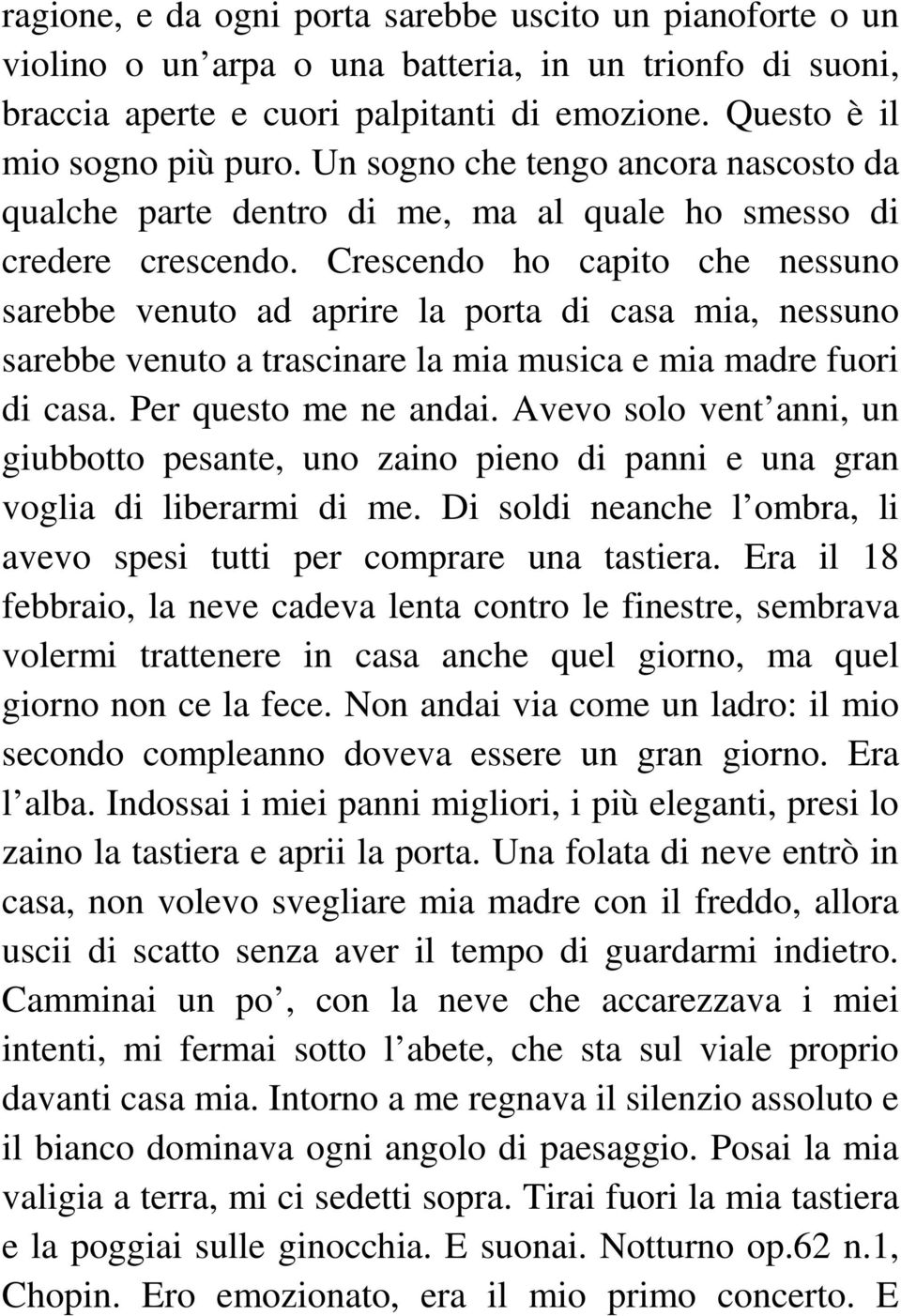 Crescendo ho capito che nessuno sarebbe venuto ad aprire la porta di casa mia, nessuno sarebbe venuto a trascinare la mia musica e mia madre fuori di casa. Per questo me ne andai.