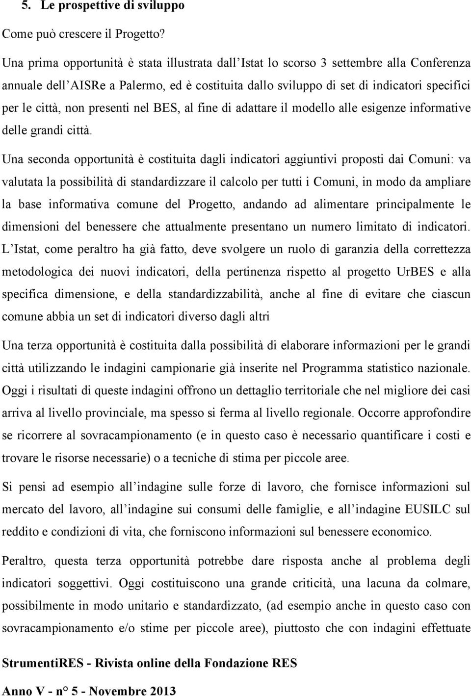 presenti nel BES, al fine di adattare il modello alle esigenze informative delle grandi città.