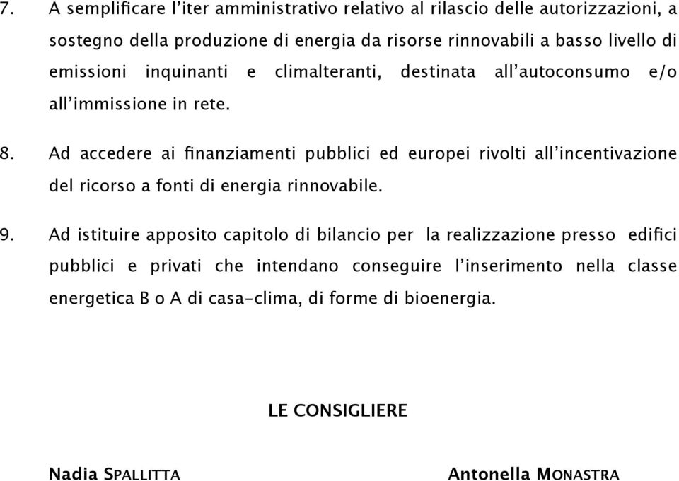 Ad accedere ai finanziamenti pubblici ed europei rivolti all incentivazione del ricorso a fonti di energia rinnovabile. 9.