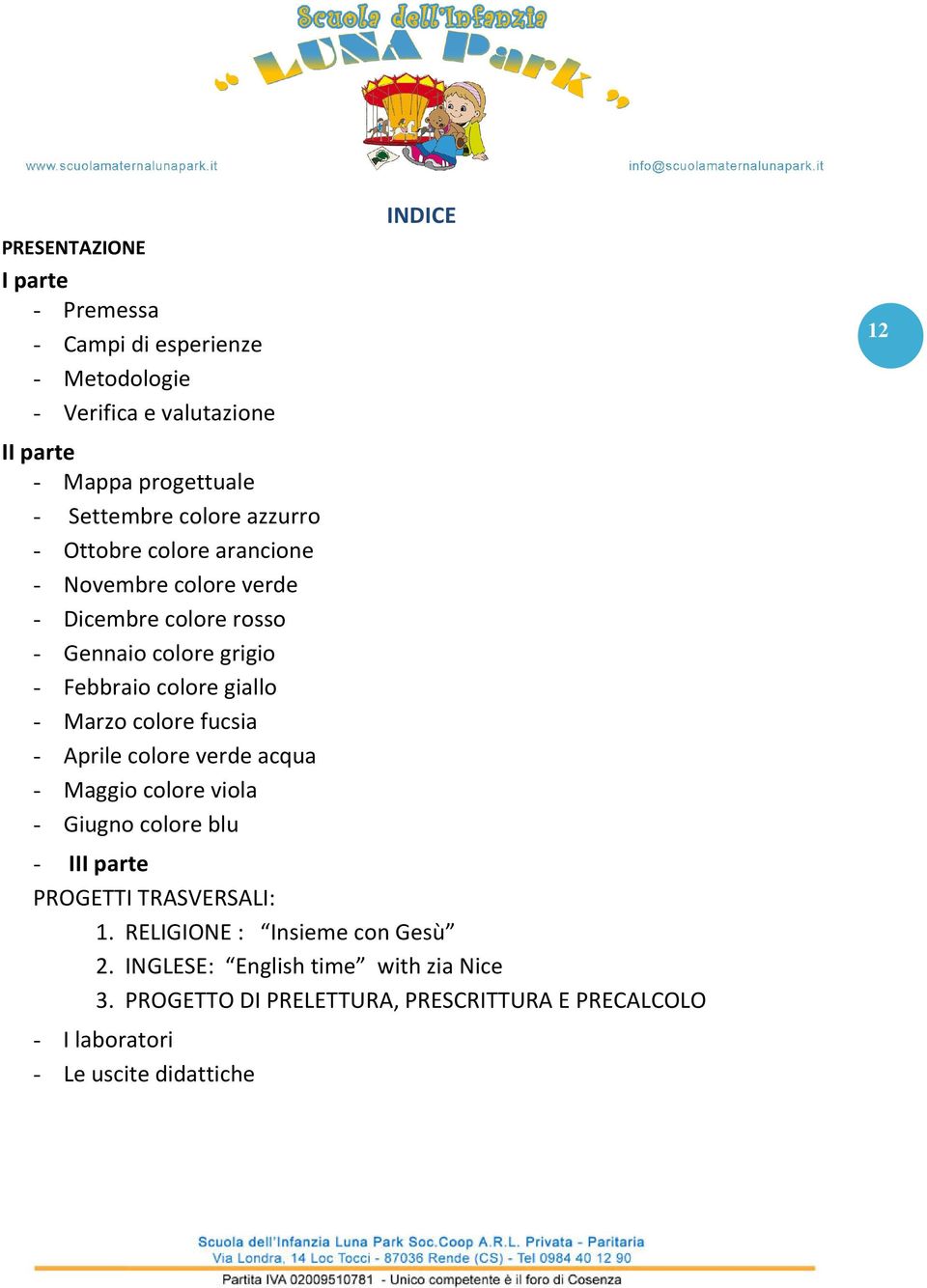 colore fucsia - Aprile colore verde acqua - Maggio colore viola - Giugno colore blu INDICE - III parte PROGETTI TRASVERSALI: 1.