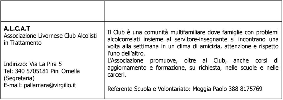 it Il Club è una cmunità multifamiliare dve famiglie cn prblemi alclcrrelati insieme al servitre-insegnante si incntran una vlta