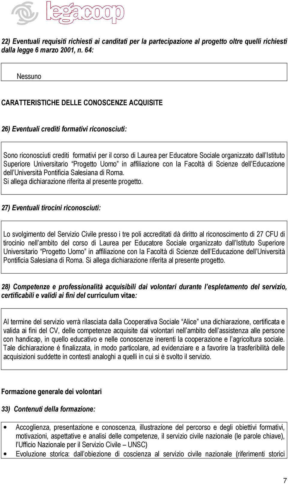 Istituto Superiore Universitario Progetto Uomo in affiliazione con la Facoltà di Scienze dell Educazione dell Università Pontificia Salesiana di Roma.