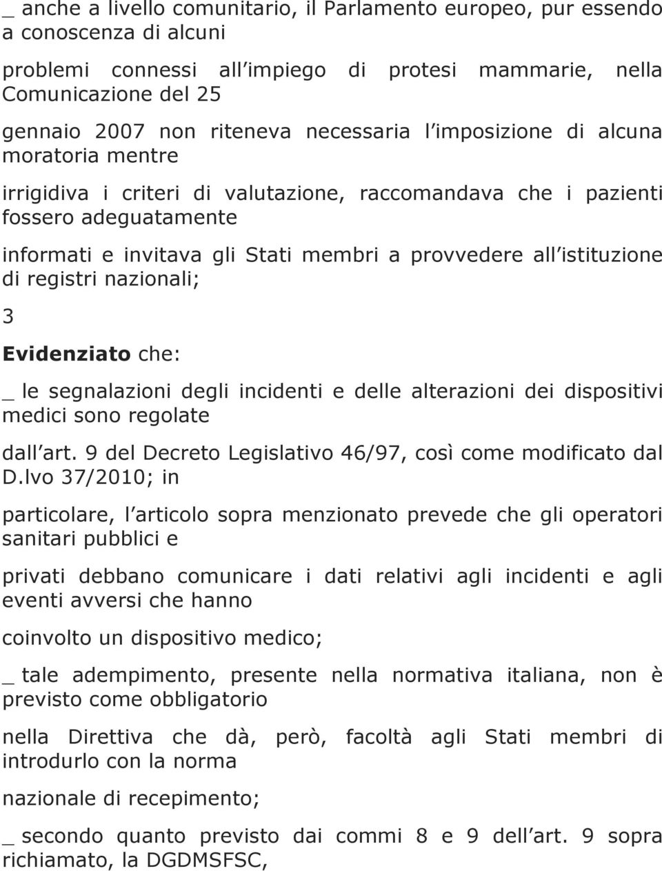 istituzione di registri nazionali; 3 Evidenziato che: _ le segnalazioni degli incidenti e delle alterazioni dei dispositivi medici sono regolate dall art.