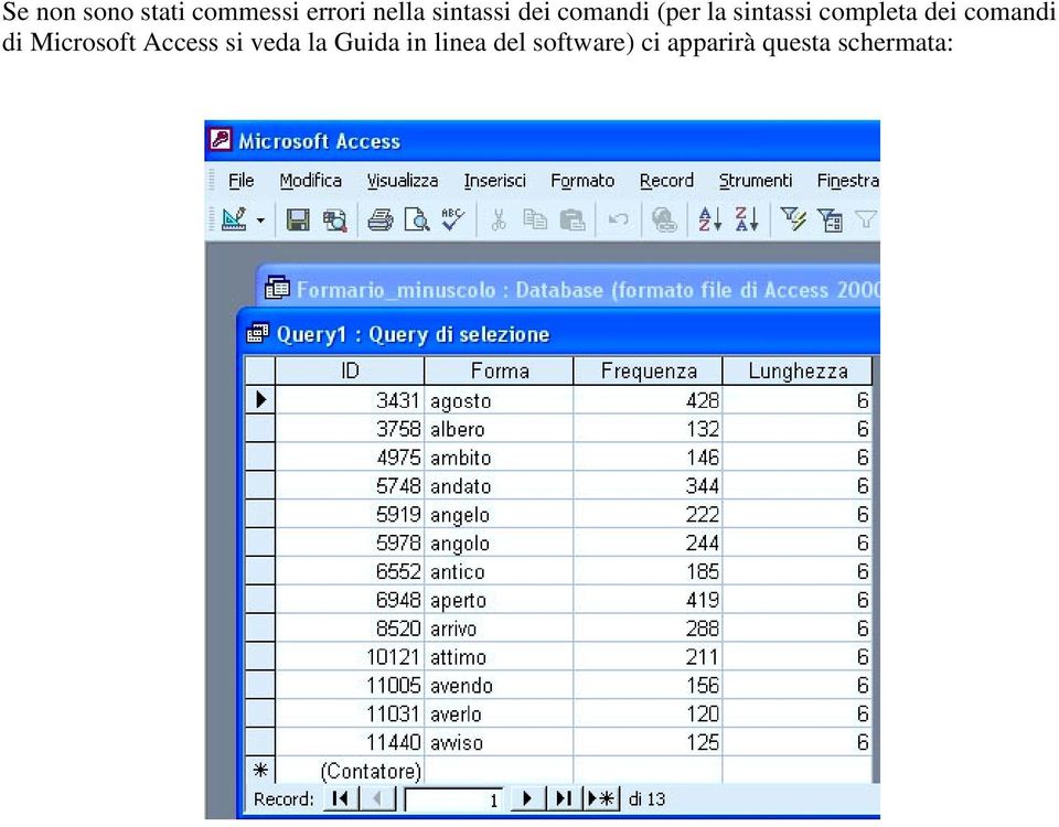 dei comandi di Microsoft Access si veda la