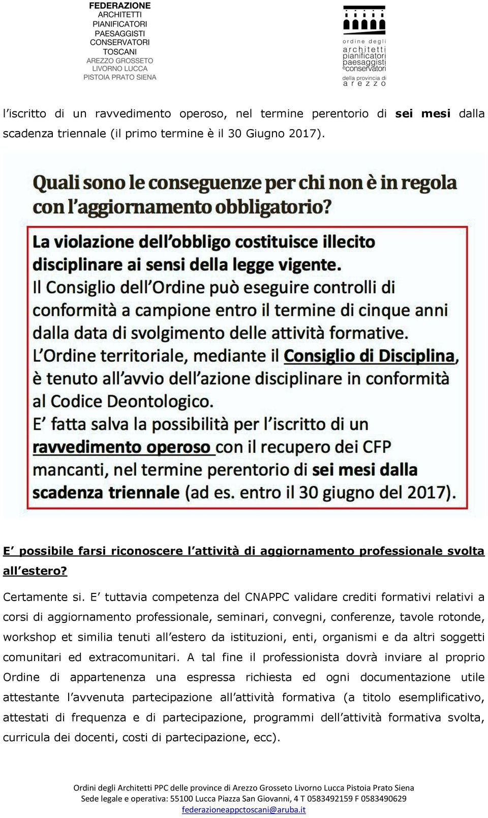 E tuttavia competenza del CNAPPC validare crediti formativi relativi a corsi di aggiornamento professionale, seminari, convegni, conferenze, tavole rotonde, workshop et similia tenuti all estero da